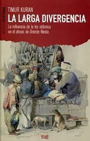 La larga divergencia. La influencia de la ley islámica en el atraso de Oriente Medio. 