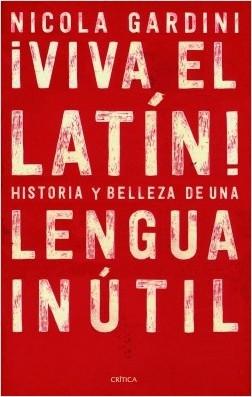 ¡Viva el latín! Historias y belleza de una lengua inútil. 