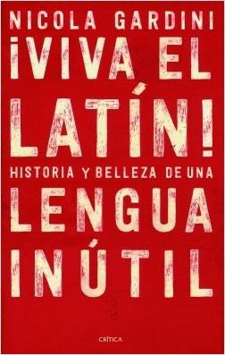 ¡Viva el latín! Historias y belleza de una lengua inútil.