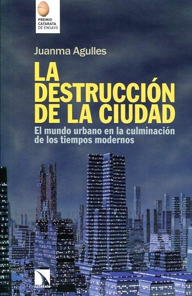 La destrucción de la ciudad: el mundo urbano en la culminación de los tiempos modernos. 