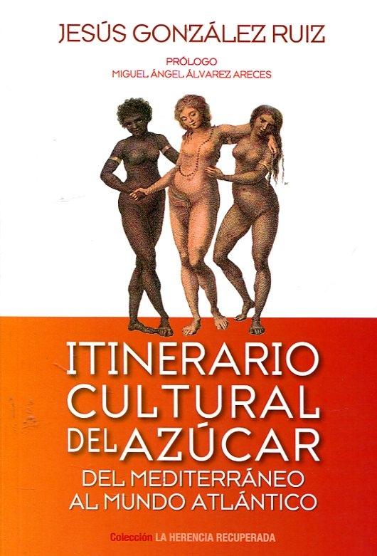 Itinerario cultural del azúcar. De Mediterráneo al Mundo Atlántico