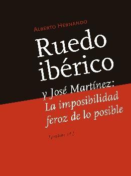 Ruedo Ibérico y José Martínez "La imposibilidad feroz de lo posible". 
