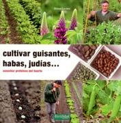 Cultivar guisantes, habas, judías... Cosechar proteínas del huerto