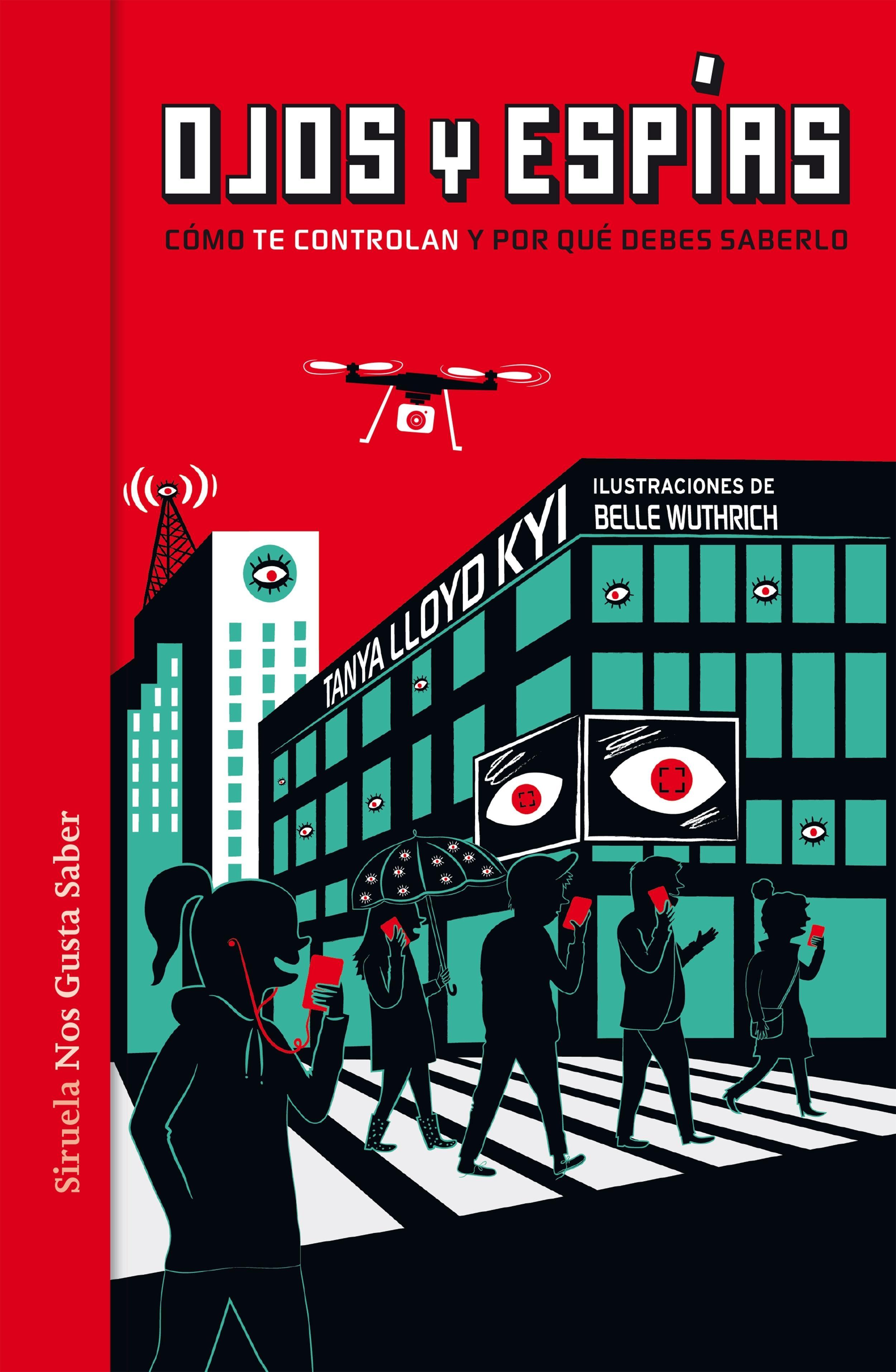 Ojos y espías: Cómo nos Vigilan y por qué deberíamos saberlo. 