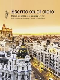 Escrito en el cielo. Madrid imaginada en la literatura 1977-2017.