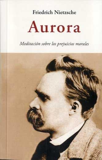 Aurora. Meditación sobre los prejuicios morales. 