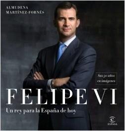 Felipe VI. Un rey para la España de hoy "Sus 50 años en imágenes". 