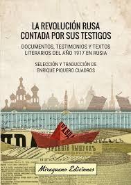 La revolución rusa contada por sus testigos "Documentos, testimonios y textos literarios del año 1917 en Rusia". 