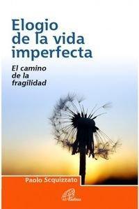 Elogio de la vida imperfecta. El camino de la fragilidad