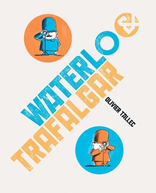 Waterloo & Trafalgar.