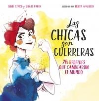 Las chicas son guerreras. 26 rebeldes que cambiaron el mundo.