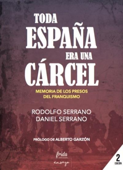 Toda España era una cárcel. Memoria de los presos del franquismo.