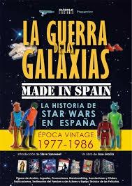 La Guerra de las Galaxias made in Spain.  "La Historia de Star Wars en España a través de los objetos... y de las personas. Época vintage 1977-1986"