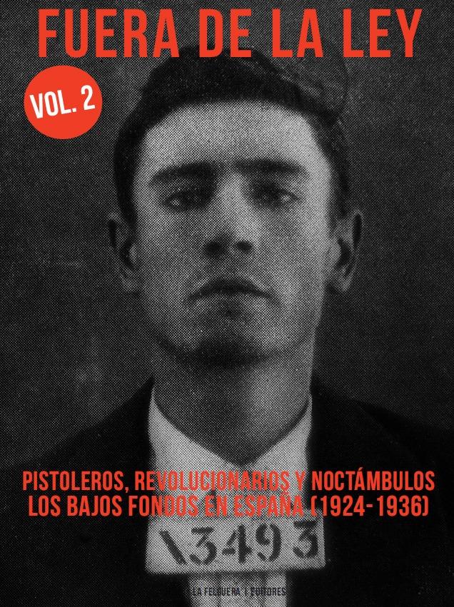 Fuera de la ley II "Pistoleros, revolucionarios y noctámbulos. Los bajos fondos en España 1924-1936".
