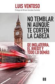 No temblar ni aunque te corten la cabeza "De Inglaterra, el Brexit y todo lo demás". 