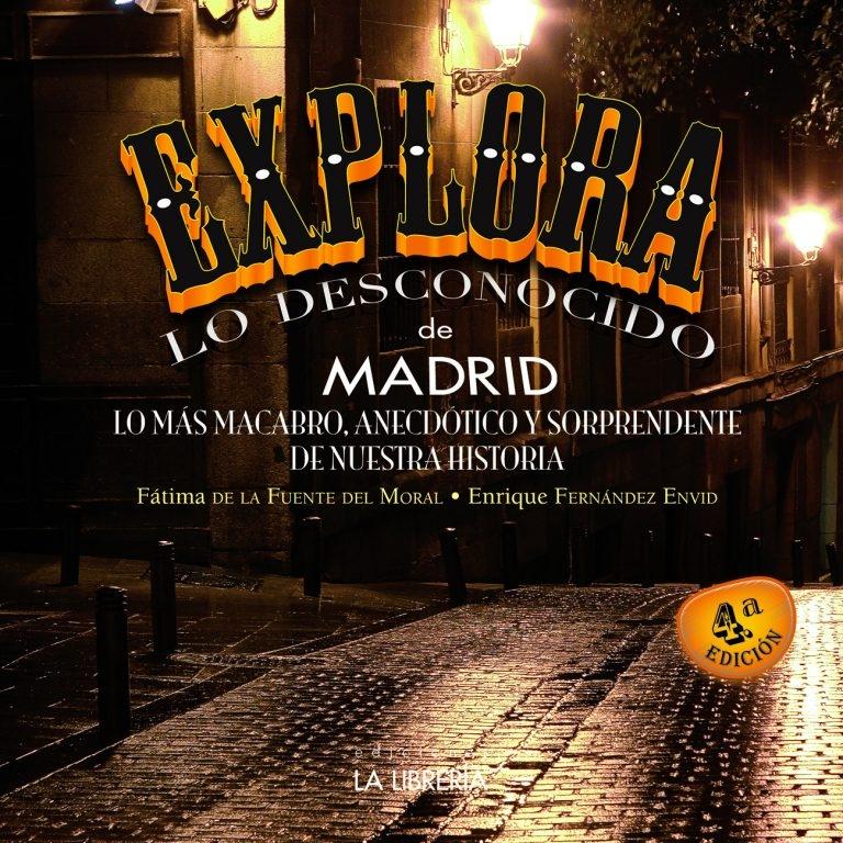 Explora lo Desconocido de Madrid. Lo más macabro, anecdótico y sorprendente de nuestra historia