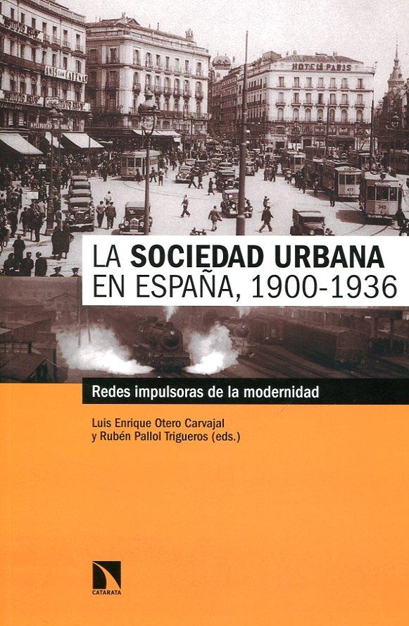 La sociedad urbana en España, 1900-1936: redes impulsoras de la modernidad. 