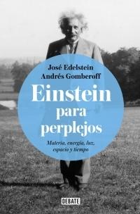 Einstein para perplejos. Materia, energía, luz, espacio y tiempo.