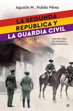 La Segunda República y la Guardia Civil "Una historia de violencia y desconfianza"