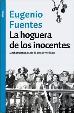 La hoguera de los inocentes "Linchamientos, cazas de brujas y ordalías". 