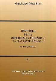 Historia de la Diplomacia Española- XI y XII: La edad contemporánea. El siglo XIX "2 vols.".