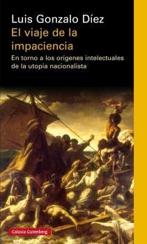 El viaje de la impaciencia. En torno a los orígenes intelectuales de la utopía nacionalista. 