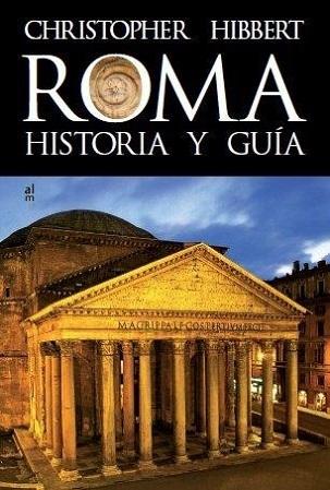 Roma. Historia y guía "Tres mil años de historia desde los reyes etruscos hasta Mussolini". 