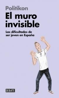 El muro invisible. Las dificultades de ser joven en España.