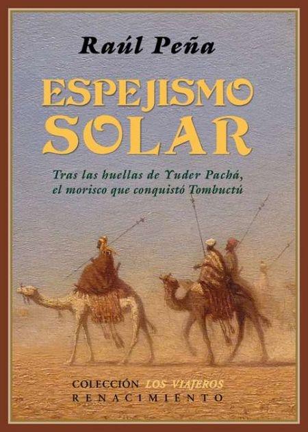Espejismo solar. Tas las huellas de Yuder Pachá, el morisco que conquistó Tombuctú. 
