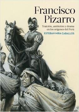 Francisco Pizarro. Una nueva visión de la conquista del Perú.