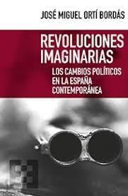 Revoluciones imaginarias. Los cambios políticos en la España Contemporánea. 