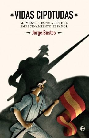 Vidas cipotudas. Momentos estelares del empecinamiento español.