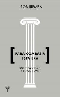 Para combatir esta era. Consideraciones urgentes sobre fascismo y humanismo