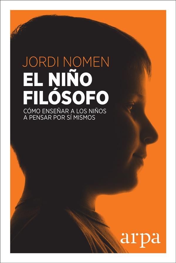 El niño filósofo "Cómo enseñar a los niños a pensar por sí mismos". 