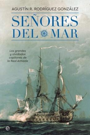 Señores del mar: Los grandes y olvidados capitanes de la Real Armada