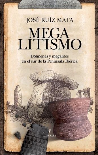 Megalistismo. Dólmenes y megalitos en el sur de la Península Ibérica. 