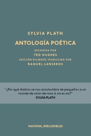 Antología poética (Sylvia Plath) "Escogida por Ted Hughes. Edición bilingüe".