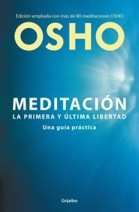 Meditación. La primera y última libertad "Una guía práctica (Edición ampliada con más de 80 meditaciones)"