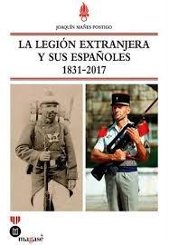 La legión extranjera y sus españoles 1831-2017. 