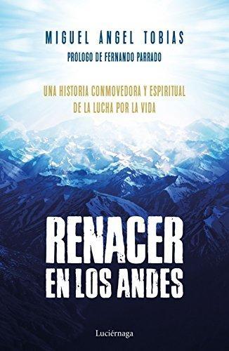 Renacer en los Andes. Una historia conmovedora y espiritual de la lucha por la vida
