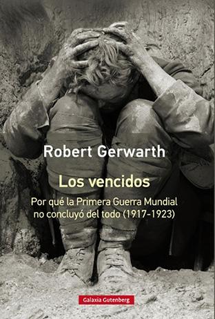 Los vencidos. Por qué la Primera Guerra Mundial no concluyó del todo (1917-1923)