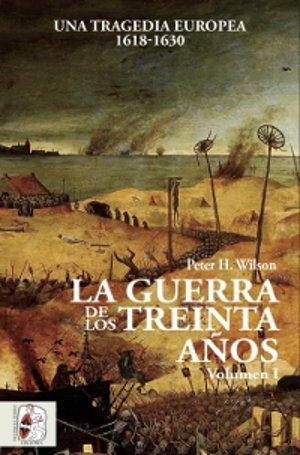 La Guerra de los Treinta Años - Volumen 1: Una tragedia europea. 1618-1630. 