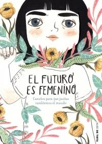El futuro es femenino "10 cuentos para que niñas, chicas y mujeres conquistemos el mundo". 