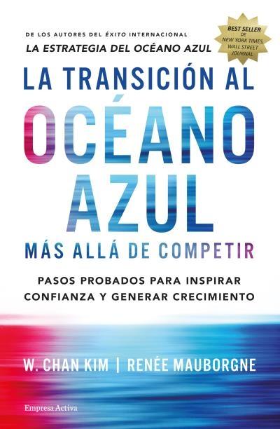 La transición al océano azul. Más allá de competir "Pasos probados para inspirar confianza y generar crecimiento"