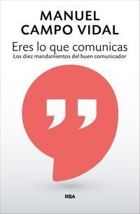 Eres lo que comunicas "Los diez mandamientos del buen comunicador". 