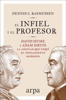 El infiel y el profesor "David Hume y Adam Smith: La amistad que forjó el pensamiento moderno"