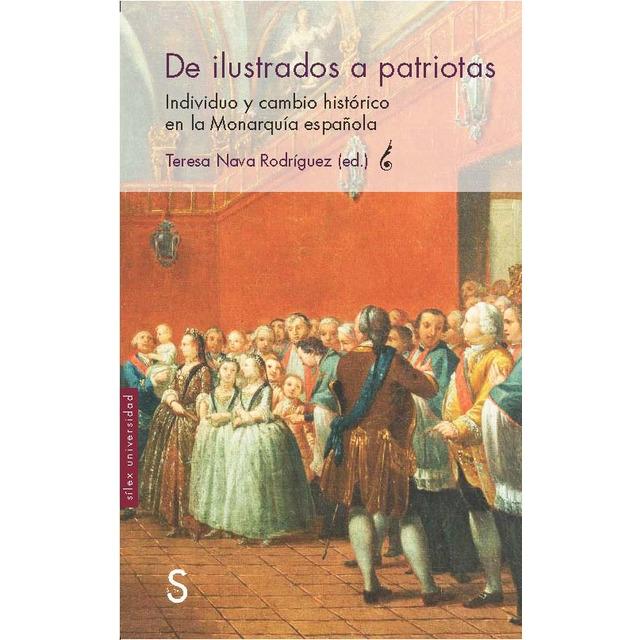 De ilustrados a patriotas. Individuos y cambio histórico en la Monarquía española