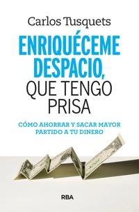 Enriquéceme despacio, que tengo prisa. Cómo ahorrar y sacar mayor partido a tu dinero.