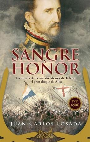 Sangre y honor. La novela de Fernándo Alvarez de Toledo: el gran duque de Alba.