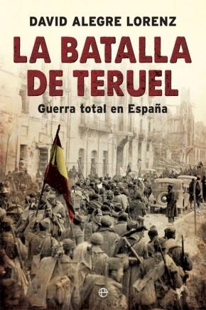 La batalla de Teruel. Guerra total en España